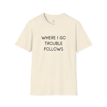 Trouble Follows Softstyle Adult T-Shirt